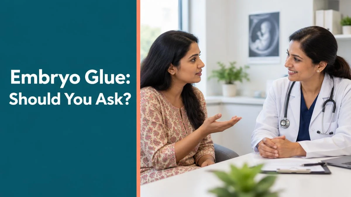 Embryo Glue in Delhi: Who Needs It, Preparation & Questions to Ask