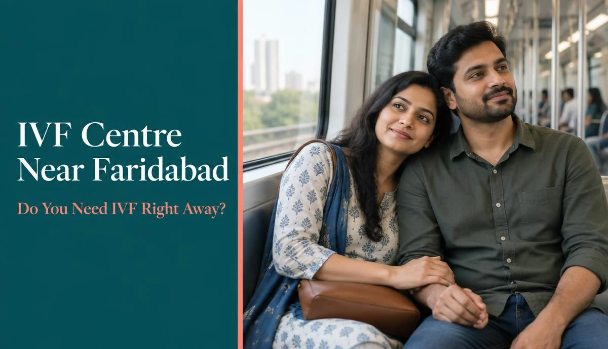 IVF Centre Near Faridabad: Treatment Options and Visit Planning